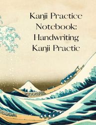 Kanji Practice Notebook: Handwriting Kanji Practic