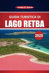 Guida turistica del lago Retba 2025: Scopri il Lago Rosa del Senegal, la raccolta del sale, le attrazioni imperdibili, le attività e le avventure galleggianti vicino a Dakar