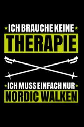 Ich Brauche Keine Therapie Nordic Walking: A5 | Notizbuch | Notizheft | Schreibblock | Schreibheft | Journal | Tagebuch | Notebook | Liniert | 120 ... Geschenkidee | Nordic Walking | Nordic Walker