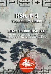 HSK 1-4 Vocabulary Guide : 2022 Edition HSK 3.0: Complete and all updated HSK vocabularies grouped by levels with pinyin and translation