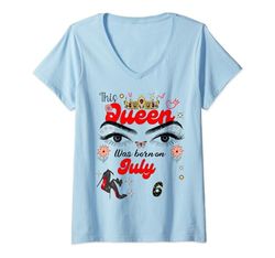 Mujer Una reina nació el 6 de julio 6 de julio Cumpleaños Camiseta Cuello V