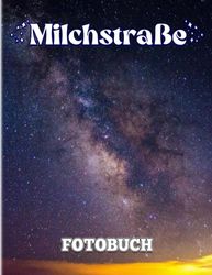 Milchstraße Fotobuch: Entdecken Sie die wunderbare Schönheit der Astronomie mit 40 Fotos im Inneren | Geschenke zur Dekoration und Entspannung für alle Altersgruppen.