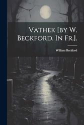 Vathek [by W. Beckford. In Fr.].