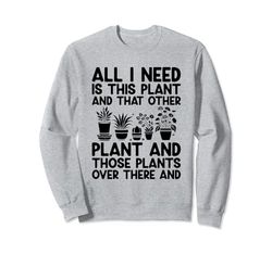 Todo lo que necesito es esta planta y esa otra planta de jardinería Sudadera