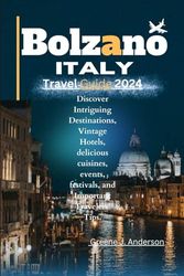 Bolzano Italy Travel Guide 2024: Discover Intriguing Destinations, Vintage Hotels, delicious cuisines, events, festivals, and Important Travelers' Tips.