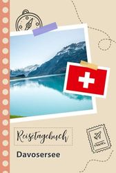 Reisetagebuch zum Ausfüllen - Davosersee: Ein Lustiger Reisetagebuch zum selberschreiben für Ihre Reise nach der Schweiz für Paare, Männer und Frauen mit Anregungen und Checklisten.