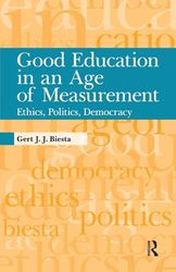 Good Education in an Age of Measurement: Ethics, Politics, Democracy (Interventions: Education, Philosophy, and Culture)