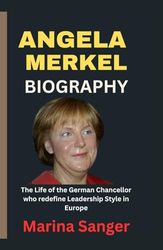 Angela Merkel Biography: The Life of the German Chancellor who redefine Leadership Style in Europe