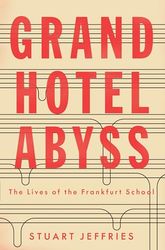 Grand Hotel Abyss: The Lives of the Frankfurt School