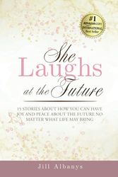 She Laughs at the Future: 15 Inspiring Stories to Give You Joy and Peace About the Future No Matter Your Season