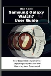 Samsung Galaxy Watch7 User Guide: Your Essential Companion for Exploring Every Feature and Mastering Your Smartwatch