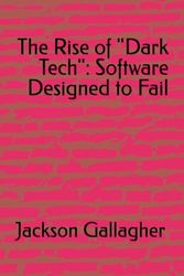 The Rise of "Dark Tech": Software Designed to Fail