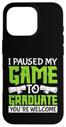I Paused My Game To Graduate You're Welcome Funny Video Game Case for iPhone 16 Pro