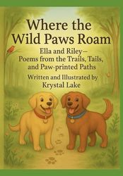 Where the Wild Paws Roam: An Explorer’s Book of Outdoor Poems with Ella & Riley (Ella and Riley Explore the Outdoors)