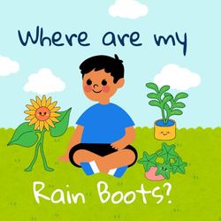 Where are my Rain Boots?: Childrens Book