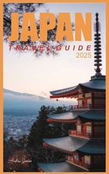 JAPAN Travel Guide 2025