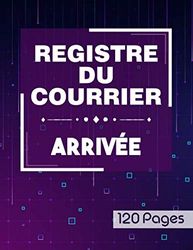 Registre du courrier arrivée - 120 pages: Cahier utile pour la gestion du courrier arrivée | Livre pour l’enregistrement chronologique du courrier ... pages (Grand format A4 : 21,59 x 27,94 cm)