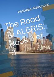 The Road to ALERIS: Book 3 of 3