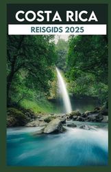 Costa Rica Reisgids 2025: Ontdek het tropische paradijs, de ongerepte natuur en authentieke lokale ervaringen