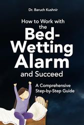 How to Work with the Bed-Wetting Alarm and Succeed: A Comprehensive Step-by-Step Guide