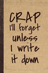 Crap I'll Forget Unless I Write It Down: Funny Vintage Retirement Gag Notebook for Seniors, Coworkers & Friends