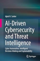 AI-Driven Cybersecurity and Threat Intelligence: Cyber Automation, Intelligent Decision-Making and Explainability