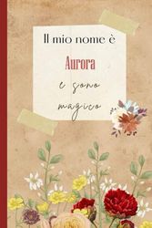 Il mio nome è Aurora e sono magico: Bellissimo regalo per ragazze e donne con il nome Aurora un taccuino a righe personalizzato per Aurora