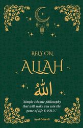 Rely on Allah: Simple Islamic philosophy that will make you win the game of life EASILY