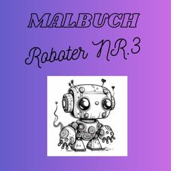 Robot livre de coloriage 3: Libérez la créativité de votre enfant avec Robot Coloring Book 3 !