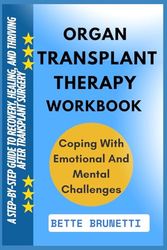 ORGAN TRANSPLANT THERAPY WORKBOOK: A Step-By-Step Guide To Recovery, Healing, And Thriving After Transplant Surgery