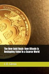 The New Gold Rush: How Bitcoin is Reshaping Value in a Scarce World