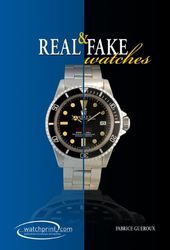 Real & Fake Watches: Handbook on Watch Counterfeits