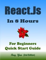 React.Js: React.Js Programming, In 8 Hours, For Beginners, Quick Start Guide: React.Js Library Crash Course Tutorial & Exercises