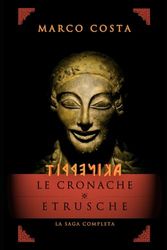TIRRENICA - LE CRONACHE ETRUSCHE - SAGA COMPLETA: LIBRO 1-2-3-4 Entra nella Terra dei dodici Re