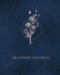 BECOMING MAGNETIC: 8x10-Inch Lined Journal, 150 pages, with Soft Velvet Matte Cover