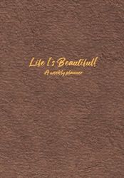 Life Is Beautiful: A Weekly Planner