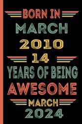 Born in March 2010 14 Years of being awesome March 2024: Pretty 14th Happy birthday gift idea for girls boys mom dad , turning 14 years old | ... 14th Anniversary Gift Card Alternative