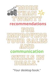 More than twenty recommendations for improving your sales and communication skills in deals.: Your desktop book.