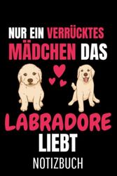 Labrador Hund Nur ein verrücktes Mädchen das Labradore liebt Labrador: Liniertes College Notizbuch (A5) mit 120 Seiten