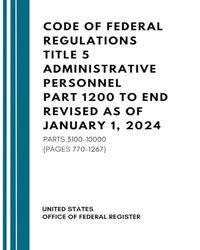 Code of Federal Regulations Title 5 Administrative Personnel Part 1200 to End Revised as of January 1, 2024: Parts 3100-10000 (Pages 770-1267)