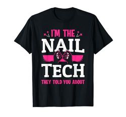 I'm The Nail Tech Technician Nail Salon Women Nail Artist T-Shirt