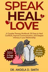 SPEAK, HEAL, LOVE: A Couples Therapy Workbook: 30 Days to Heal Conflicts, Improve Communication, and Deepen intimacy in your Relationship