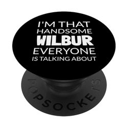I'm That Handsome WILBUR Everyone Is Talking About PopSockets PopGrip Adhesivo