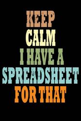 Keep Calm I Have A Spreadsheet For That: Blank Lined Coworker Notebook & Journal | Funny Gifts for Coworker Office Boss Team Work | Funny Office