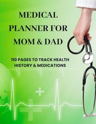 Medical Planner for Mom & Dad: 110 Pages to Track Health History & Medications: Designed to help parents and families stay organized and stress-free.