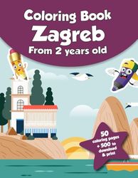 Coloring book for kids - Zagreb (from 2 years old): 50 coloring pages + 500 to download & print!