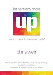 IS THERE ANYMORE UP?: How Do I Matter for the Rest of My Life