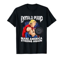 Palestra di sollevamento pesi Donald Pump Make America Strong Again Maglietta