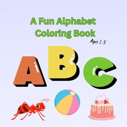 Learn and Color the Alphabet: Educational and creative coloring book for little learners