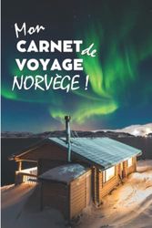 Mon carnet de voyage Norvège !: Guide pratique à remplir (15,24 cms X 22,86 cms) / 100 pages pour organiser votre séjour !